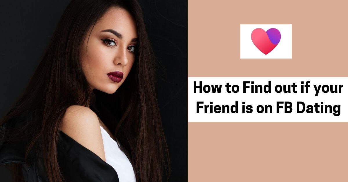 Find out if your Friend is on FB Dating