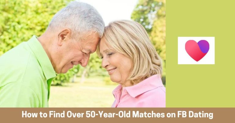 How to Find Over 50-Year-Old Matches on FB Dating