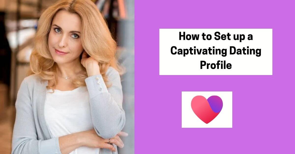 How to Set up a Captivating Dating Profile