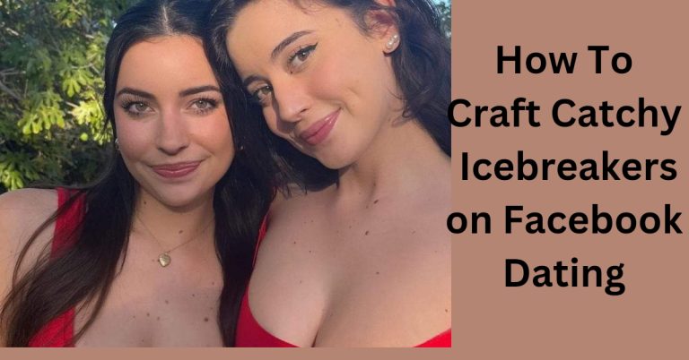 Facebook Dating: How To Craft Catchy Icebreakers on Facebook Dating