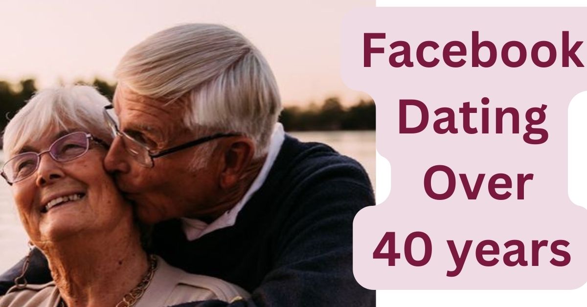 Facebook Dating Singles: 10 Unique Benefits of Dating Over 40 Partner
