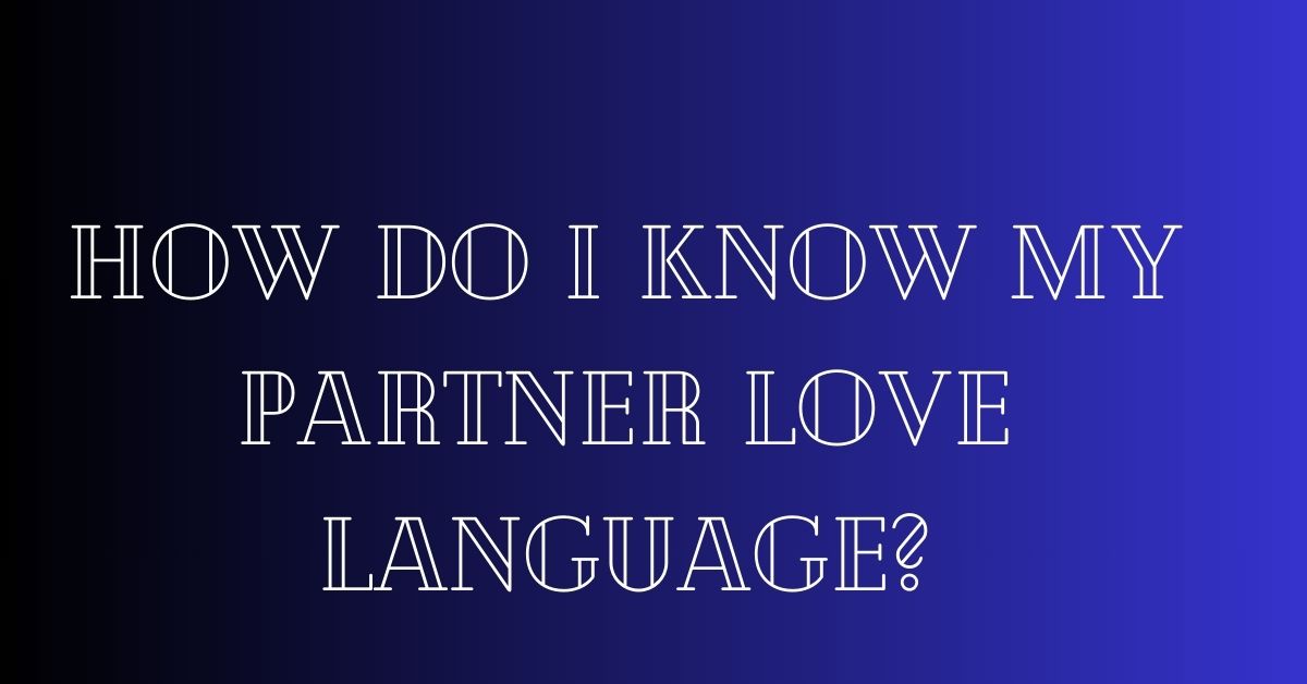 How Do I Know My Partner Love Language?